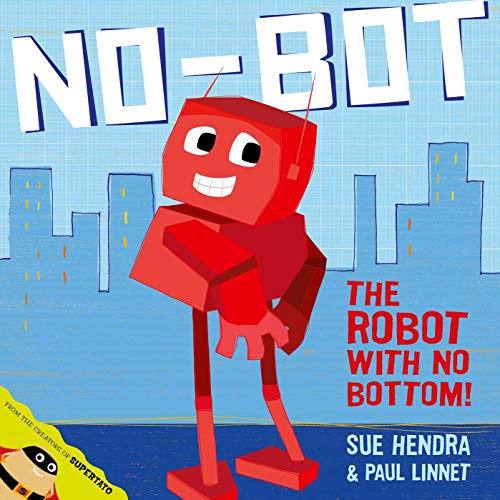 No-Bot, the Robot with No Bottom: A laugh-out-loud picture book from the creators of Supertato! von Simon & Schuster